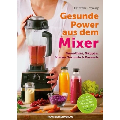 Abbildung von Gesunde Power aus dem Mixer: Smoothies, Suppen, kleine Gerichte &amp; Desserts