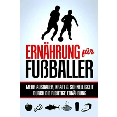Abbildung von Ernährung für Fußballer: Mehr Ausdauer, Kraft &amp; Schnelligkeit durch die richtige