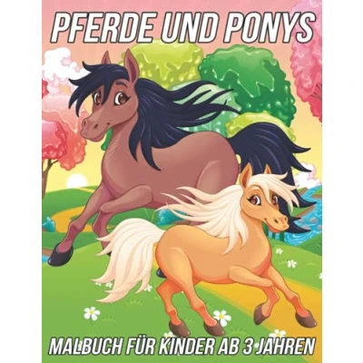 Abbildung von Pferde und Ponys Malbuch für Kinder Ab 3 Jahren: Lustige, süße einzigartige Malvorlagen Mädchen Jungen mit wunderschönen Zeichnungen von Pferden