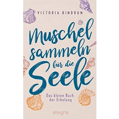 Abbildung von Muschelsammeln für die Seele: Das kleine Buch der Erholung