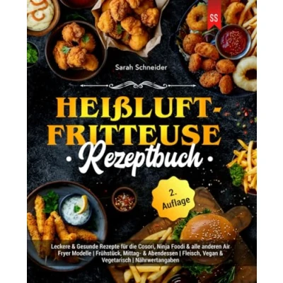 Abbildung von Heißluftfritteuse Rezeptbuch: Leckere &amp; Gesunde Rezepte für die Cosori, Ninja Foodi alle anderen Air Fryer Modelle Frühstück, Mittag Abendessen Fleisch, Vegan Vegetarisch Nährwertangaben