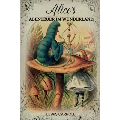 Abbildung von Alice&#039;s Abenteuer im Wunderland von Lewis Carroll: Übersetzer Antonie Zimmermann: ORIGINAL ILLUSTRATIONEN ( GERMAN EDITION )
