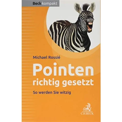 Abbildung von Pointen richtig gesetzt: Ein Arbeitsbuch für Entertainer, Redner, Moderatoren (Beck kompakt)