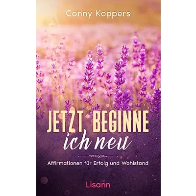 Abbildung von Jetzt beginne ich neu: Affirmationen für Erfolg und Wohlstand