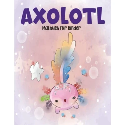Abbildung von Axolotl Malbuch Für Kinder: Süße Und Einfache 50 Malvorlagen Kinder, Cooles geschenk Mädchen Jungen.