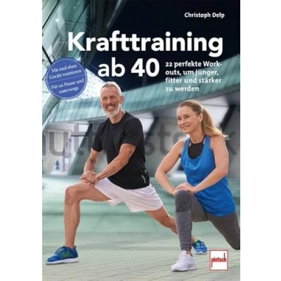 Abbildung von Krafttraining ab 40: 22 perfekte Workouts, um jünger, fitter und stärker zu werden