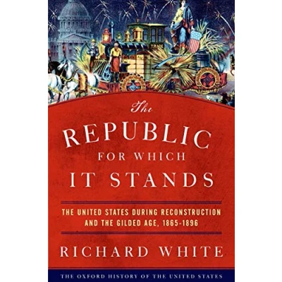 Abbildung von the Republic for Which It Stands: United States during Reconstruction and Gilded Age, 1865 1896 (Oxford History of States)