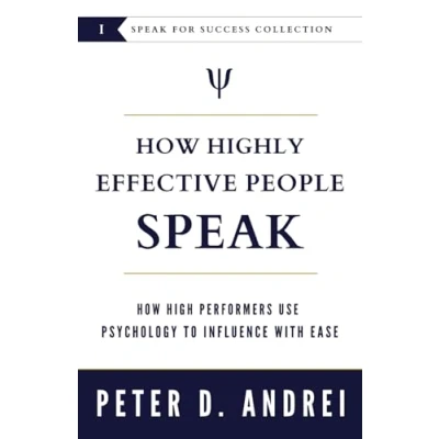 Abbildung von How Highly Effective People Speak: High Performers Use Psychology to Influence With Ease (Speak for Success, Band 1)