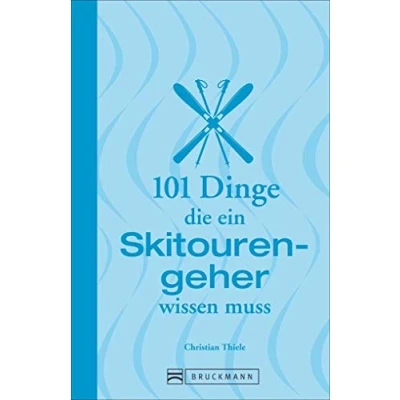 Abbildung von Skitouren: 101 Dinge, die ein Skitourengeher wissen muss: Informatives und Unterhaltsames zum Skibergsteigen von Abseilen über Lawinengefahr ... (101 Sie müssen)
