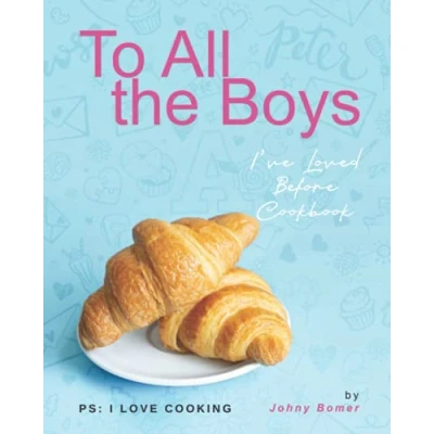 Abbildung von To All the Boys I&#039;ve Loved Before Cookbook: PS: I Love Cooking