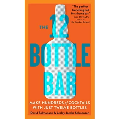 Abbildung von The 12 Bottle Bar: Make Hundreds of Cocktails with Just Twelve Bottles