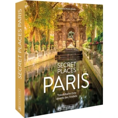 Abbildung von Reise Bildband Frankreich Secret Places Paris: Traumhafte Reiseziele abseits des Trubels für deinen nächsten Städtetrip.