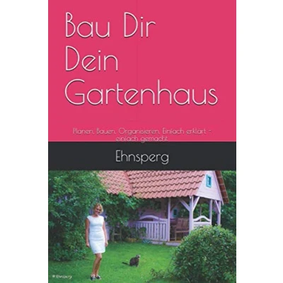 Abbildung von Bau Dir Dein Gartenhaus: Planen, Bauen, Organisieren. einfach erklärt gemacht.