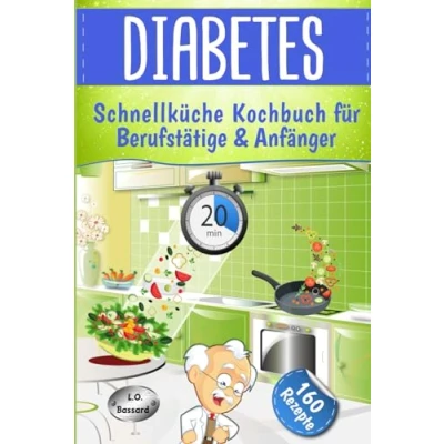 Abbildung von Diabetes Schnellküche für Berufstätige &amp; Anfänger: Express Kochbuch mit 160 leckeren, alltagstauglichen Rezepten Diabetiker Nährwert BE Angaben Typ 1 + 2 Schwangerschaftsdiabetes
