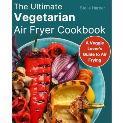 Abbildung von The Ultimate Vegetarian Air Fryer Cookbook: A Veggie Lover&#039;s Guide to Frying (FULL COLOR EDITION)