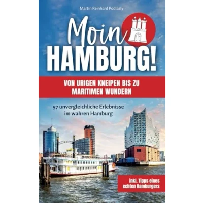 Abbildung von Moin Hamburg! Von urigen Kneipen bis zu maritimen Wundern: 57 unvergleichliche Erlebnisse im wahren Hamburg inkl. Tipps eines echten Hamburgers