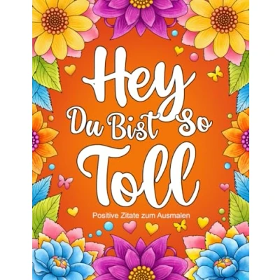 Abbildung von Hey, Du Bist So Toll: Inspirierendes und motivierendes Malbuch für Erwachsene. positive Zitate Gedanken