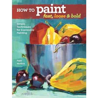 Abbildung von How to Paint Fast, Loose and Bold: Simple Techniques for Expressive Painting