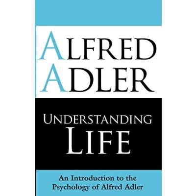 Abbildung von Understanding Life: An Introduction To The Psychology Of Alfred Adler
