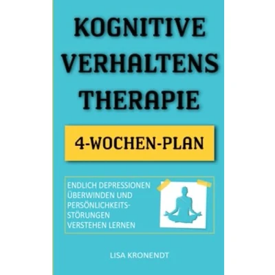 Abbildung von Kognitive Verhaltenstherapie: Endlich Depressionen überwinden und Persönlichkeitsstörungen verstehen lernen Inklusive 4 Wochen Plan