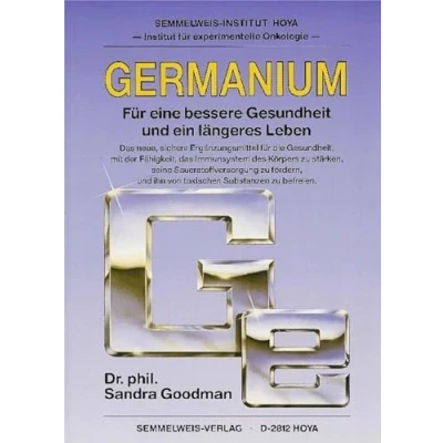 Abbildung von Germanium. Für eine bessere Gesundheit und ein längeres Leben.: Leben. Das neue, sichere Ergänzungsmittel ... ihn von toxischen Substanzen zu befreien