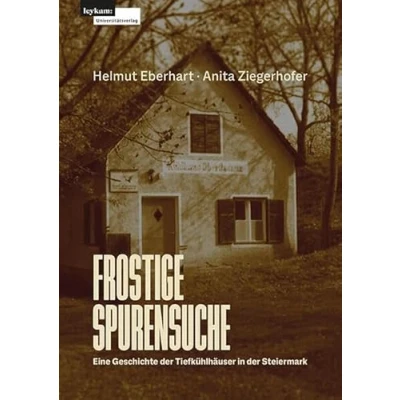 Abbildung von Frostige Spurensuche Eine Geschichte der Tiefkühlhäuser in Steiermark