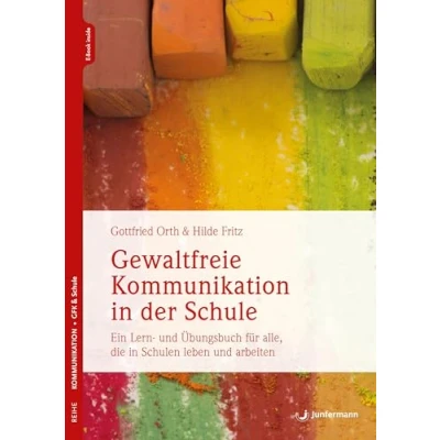Abbildung von Gewaltfreie Kommunikation in der Schule: Wie Wertschätzung gelingen kann. Ein Lern und Übungsbuch für alle, die Schulen leben u. arbeiten