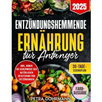 Abbildung von ENTZÜNDUNGSHEMMENDE ERNÄHRUNG FÜR ANFÄNGER: Einfache Schritte und köstliche Rezepte, um chronische Entzündungen zu bekämpfen das allgemeine Wohlbefinden steigern