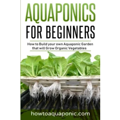 Abbildung von Aquaponics for Beginners: How to Build your own Aquaponic Garden that will Grow Organic Vegetables
