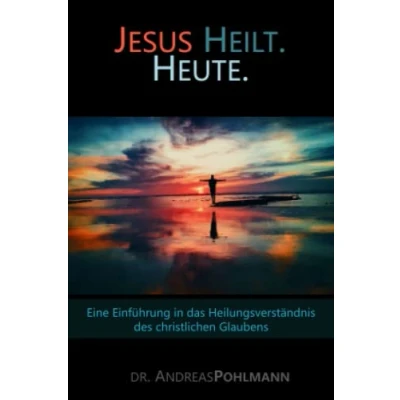 Abbildung von Jesus Heilt. Heute.: Eine Einführung in das Gebet um Heilung