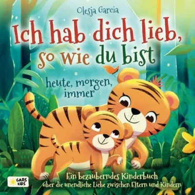 Abbildung von Ich hab dich lieb, so wie du bist heute, morgen, immer: Ein bezauberndes Kinderbuch über die unendliche Liebe zwischen Eltern und Kindern