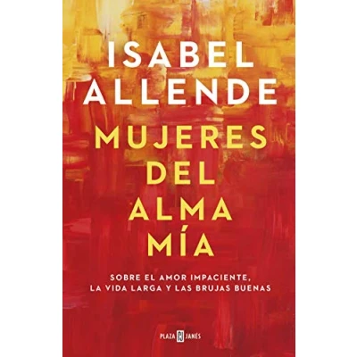 Abbildung von Mujeres del alma mia: Sobre el amor impaciente, la vida larga y las brujas buenas (Best Seller)