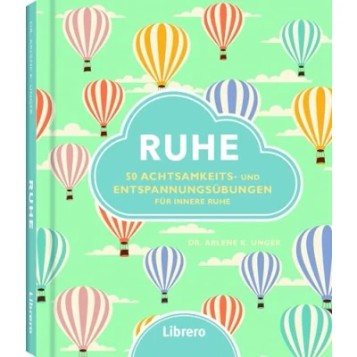 Abbildung von Ruhe: 50 einfachen Übungen gegen die Belastung des Alltags: Achtsamkeits und Entspannungsübungen für innere Ruhe