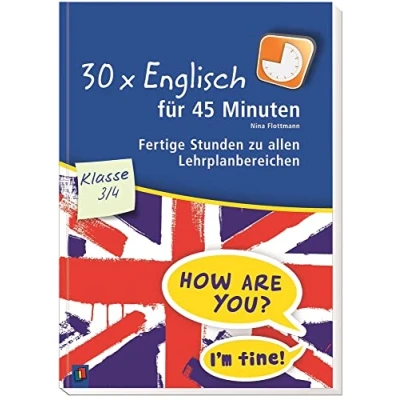 Abbildung von 30 x Englisch für 45 Minuten Klasse 3/4: Fertige Stunden zu allen Lehrplanbereichen