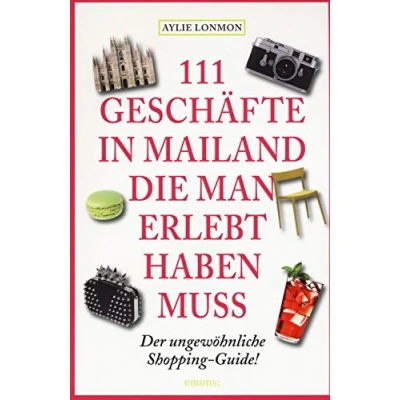 Abbildung von 111 Geschäfte in Mailand, die man erlebt haben muss: Reiseführer: Der ungewöhnliche Shopping Guide! (111 Orte ...)