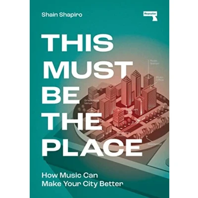 Abbildung von This Must Be the Place: How Music Can Make Your City Better