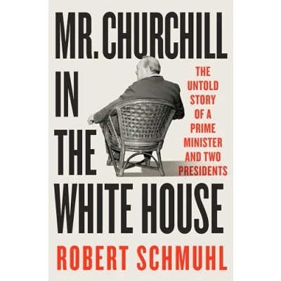 Abbildung von Mr. Churchill in The White House: Untold Story of a Prime Minister and Two Presidents