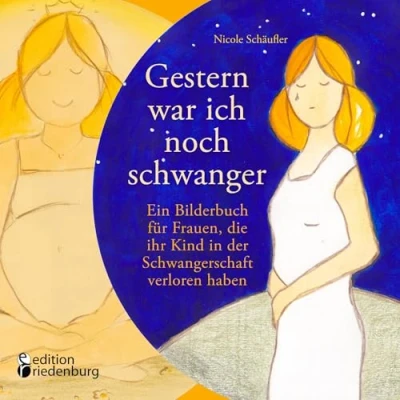 Abbildung von Gestern war ich noch schwanger Ein Bilderbuch für Frauen, die ihr Kind in der Schwangerschaft verloren haben