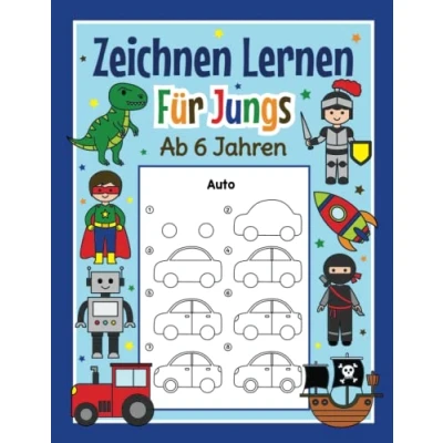 Abbildung von Zeichnen Lernen für Jungs ab 6 Jahren: Mit einfachen Schritt Anleitungen zum Nachzeichnen Tolles Malbuch Jungen im Kindergarten und Schule