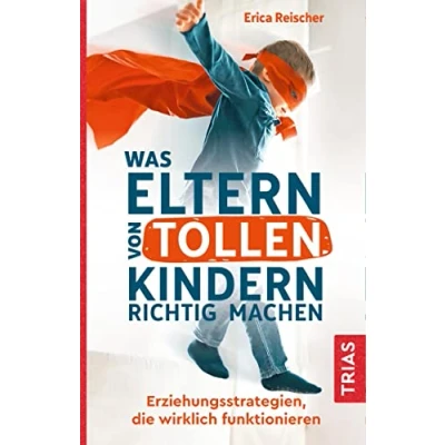 Abbildung von Was Eltern von tollen Kindern richtig machen: Erziehungsstrategien, die wirklich funktionieren