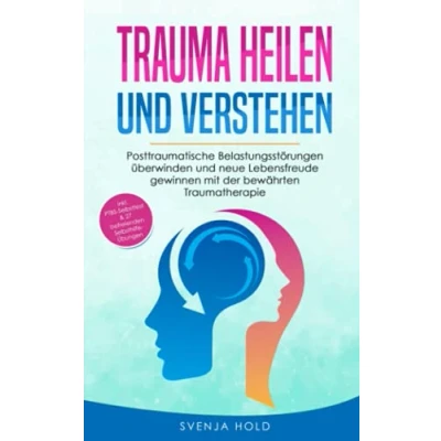 Abbildung von Trauma heilen und verstehen: Posttraumatische Belastungsstörungen überwinden neue Lebensfreude gewinnen mit der bewährten Traumatherapie inkl. ... 27 Selbsthilfe Übungen (Psychologie, Band 2)