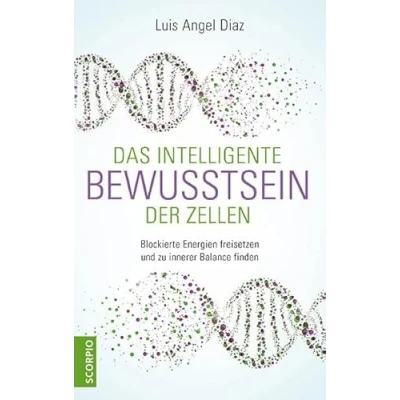 Abbildung von Das intelligente Bewusstsein der Zellen: Blockierte Energien freisetzen und zu innerer Balance finden