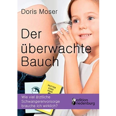Abbildung von Der überwachte Bauch Wie viel ärztliche Schwangerenvorsorge brauche ich wirklich?
