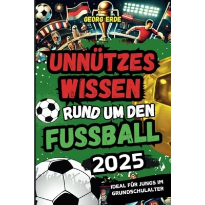 Abbildung von Unnützes Wissen rund um den Fußball: Das perfekte Geschenk für junge Fußballfans mit erstaunlichen Fakten, kuriosen Spielregeln und unglaublichen Rekorden