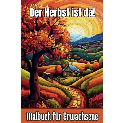 Abbildung von Der Herbst ist da! Malbuch für Erwachsene: 50 Beruhigende Herbstmotive Perfektes Ausmalbuch Erwachsene zur Stressbewältigung und kreativen Entspannung
