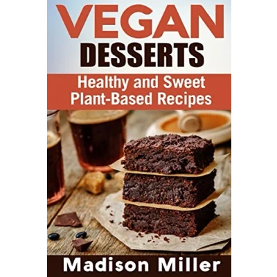 Abbildung von Vegan Desserts: Healthy and Sweet Plant Based Recipes (Vegan Cookbooks)