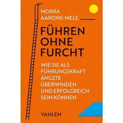 Abbildung von Führen ohne Furcht: Wie Sie als Führungskraft Ängste überwinden und erfolgreich sein können