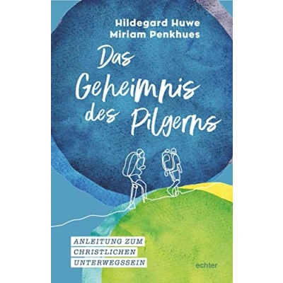 Abbildung von Das Geheimnis des Pilgerns: Anleitung zum christlichen Unterwegssein