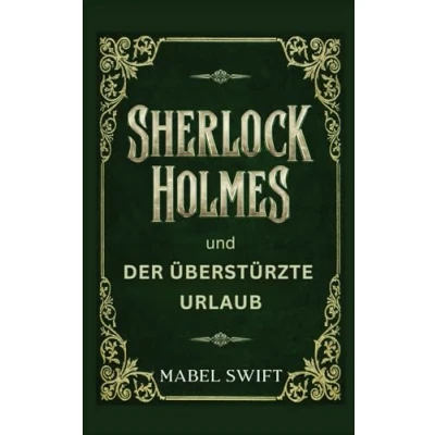 Abbildung von Sherlock Holmes und der überstürzte Urlaub (Sherlock Mysterien, Band 3)