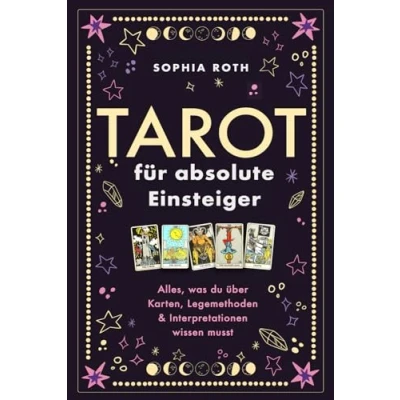 Abbildung von Tarot für absolute Einsteiger: Alles, was du über Karten, Legemethoden &amp; Interpretationen wissen musst